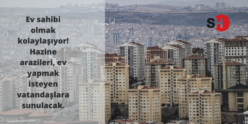 Ev sahibi olmak kolaylaşıyor! Hazine arazileri, ev yapmak isteyen vatandaşlara sunulacak.