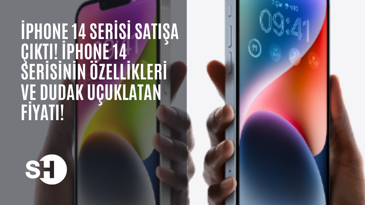 iPhone 14 serisi satışa çıktı! iPhone 14 serisinin özellikleri ve dudak uçuklatan fiyatı!