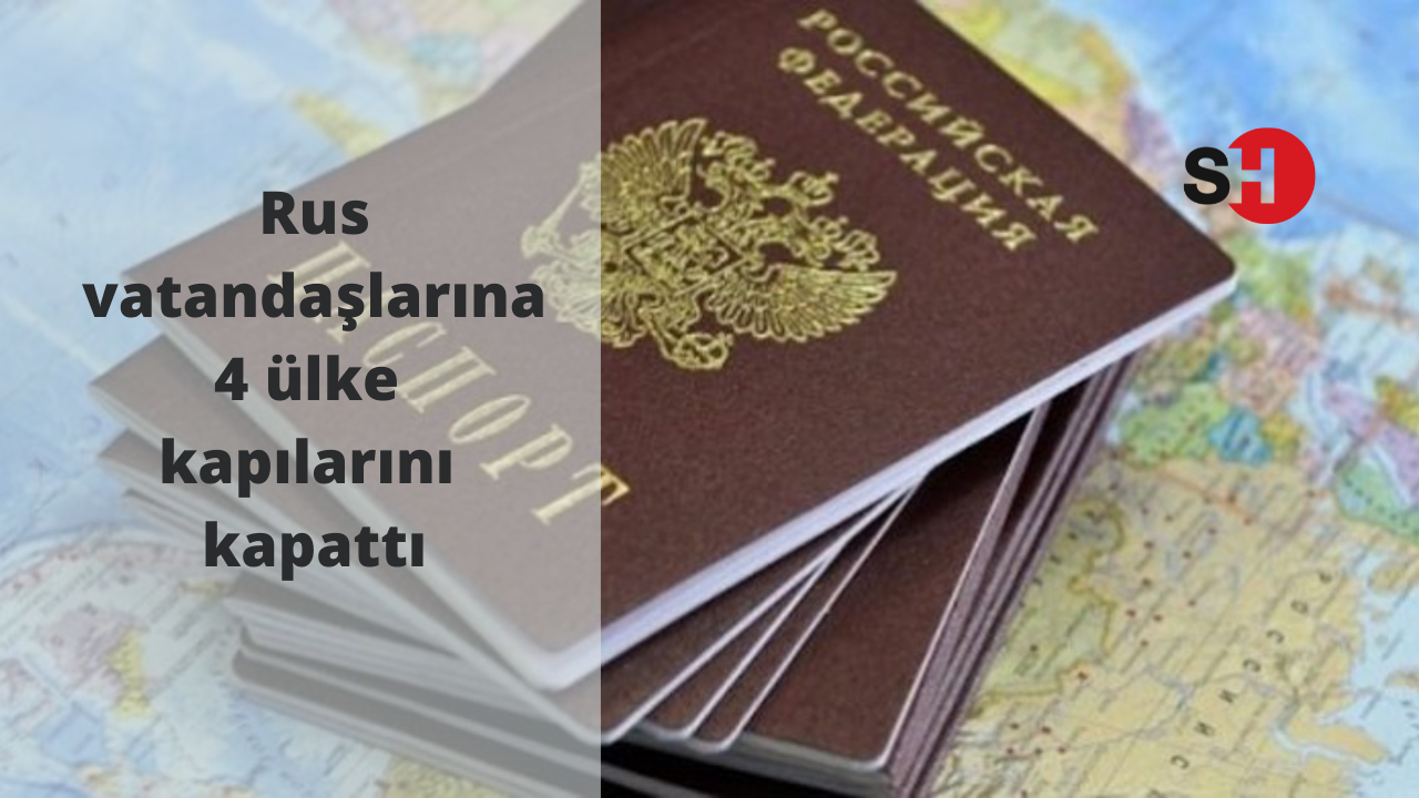 Rus Vatandaşlarına 4 ülke kapılarını kapattı