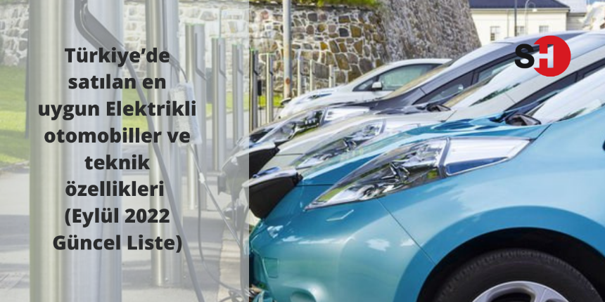 ÖTV düzenlemesi ile Türkiye’de satılan en uygun Elektrikli otomobiller ve teknik özellikleri  (Eylül 2022 Güncel Liste)