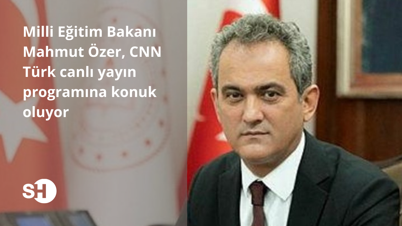 Milli Eğitim Bakanı Mahmut Özer, CNN Türk canlı yayın programına konuk oluyor