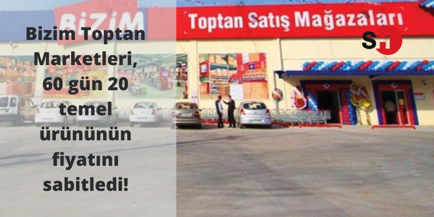 Bizim Toptan Marketleri, 60 gün 20 temel ürününün fiyatını sabitledi!
