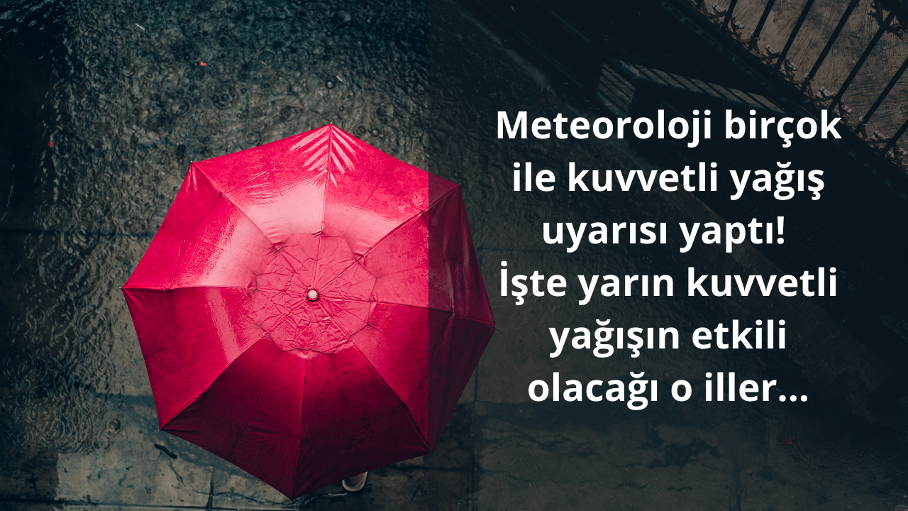 Meteoroloji İstanbul dahil birçok ile kuvvetli yağış uyarısı yaptı! İşte yarın kuvvetli yağışın etkili olacağı o iller…