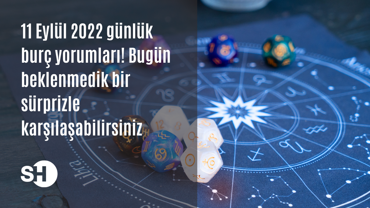 11 Eylül 2022 günlük burç yorumları! Bugün beklenmedik bir sürprizle karşılaşabilirsiniz