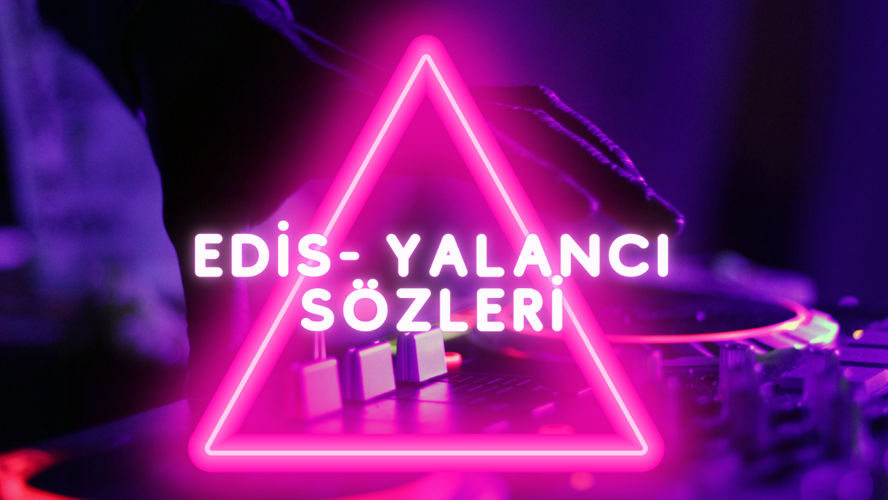 Edis- Yalancı şarkı sözleri | Lyrics