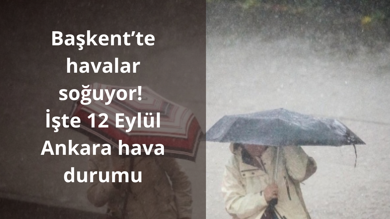 Başkent’te havalar soğuyor! İşte 12 Eylül Ankara hava durumu