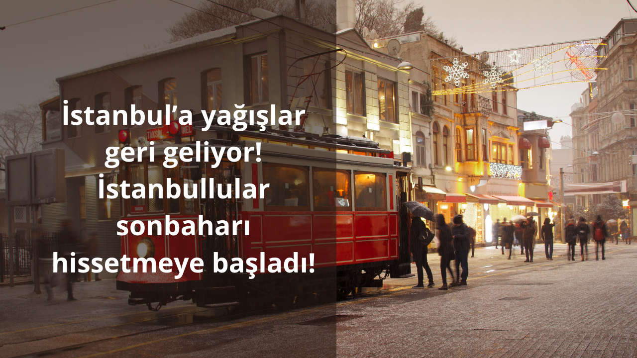 İstanbul’a yağışlar geri geliyor! İstanbullular sonbaharı hissetmeye başladı!