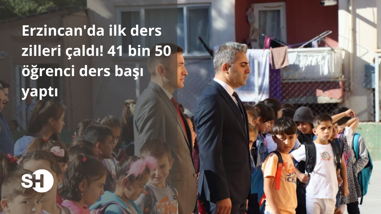Erzincan'da ilk ders zilleri çaldı! 41 bin 50 öğrenci ders başı yaptı