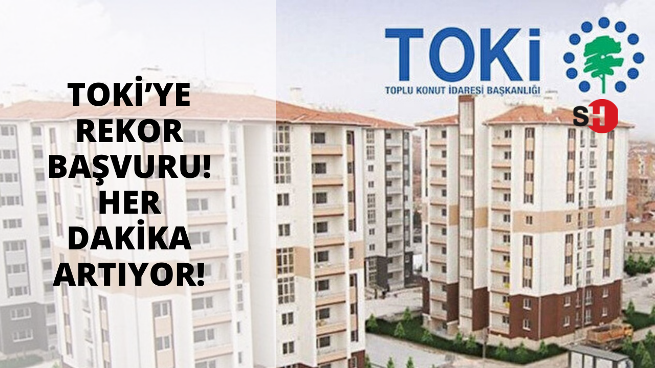 TOKİ’ye rekor başvuru! Her dakika artıyor!