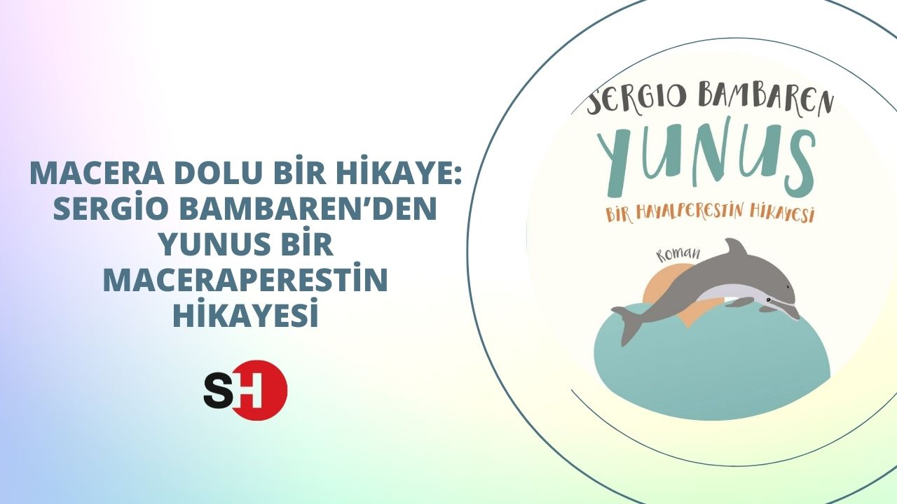 Macera dolu bir hikaye: Sergio Bambaren’den Yunus Bİr Maceraperestin Hikayesi