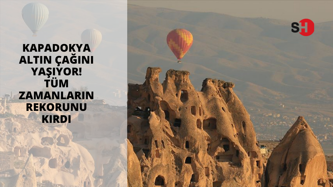 Kapadokya altın çağını yaşıyor! Tüm zamanların rekorunu kırdı