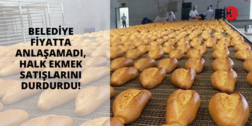 Belediye fiyatta anlaşamadı, halk ekmek satışlarını durdurdu!