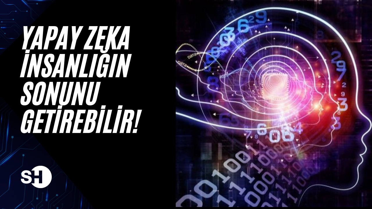 Yapay zeka insanlığın sonunu getirebilir