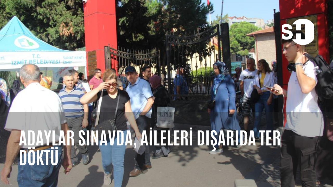 Adaylar sınavda, aileleri dışarıda ter döktü