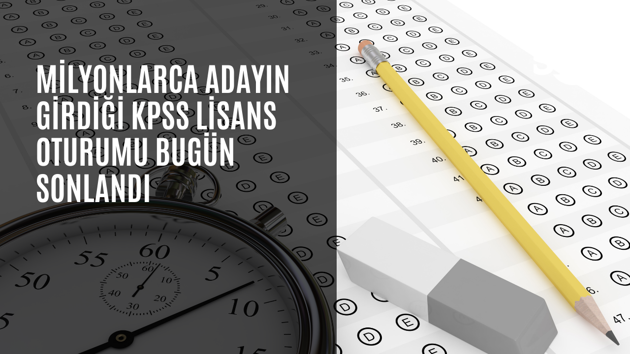 Milyonlarca adayın girdiği KPSS Lisans oturumu bugün sonlandı