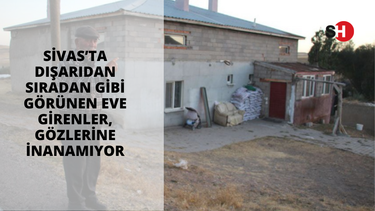 Sivas’ta dışarıdan sıradan gibi görünen eve girenler, gözlerine inanamıyor