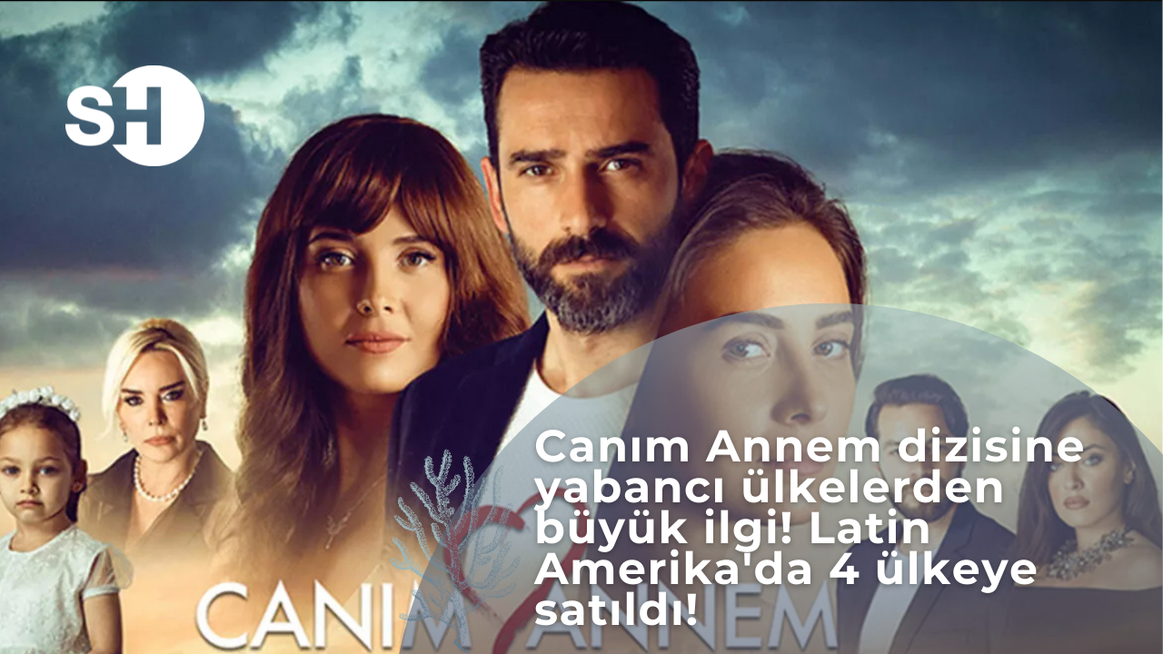 Canım Annem dizisine yabancı ülkelerden büyük ilgi! Latin Amerika'da 4 ülkeye satıldı!