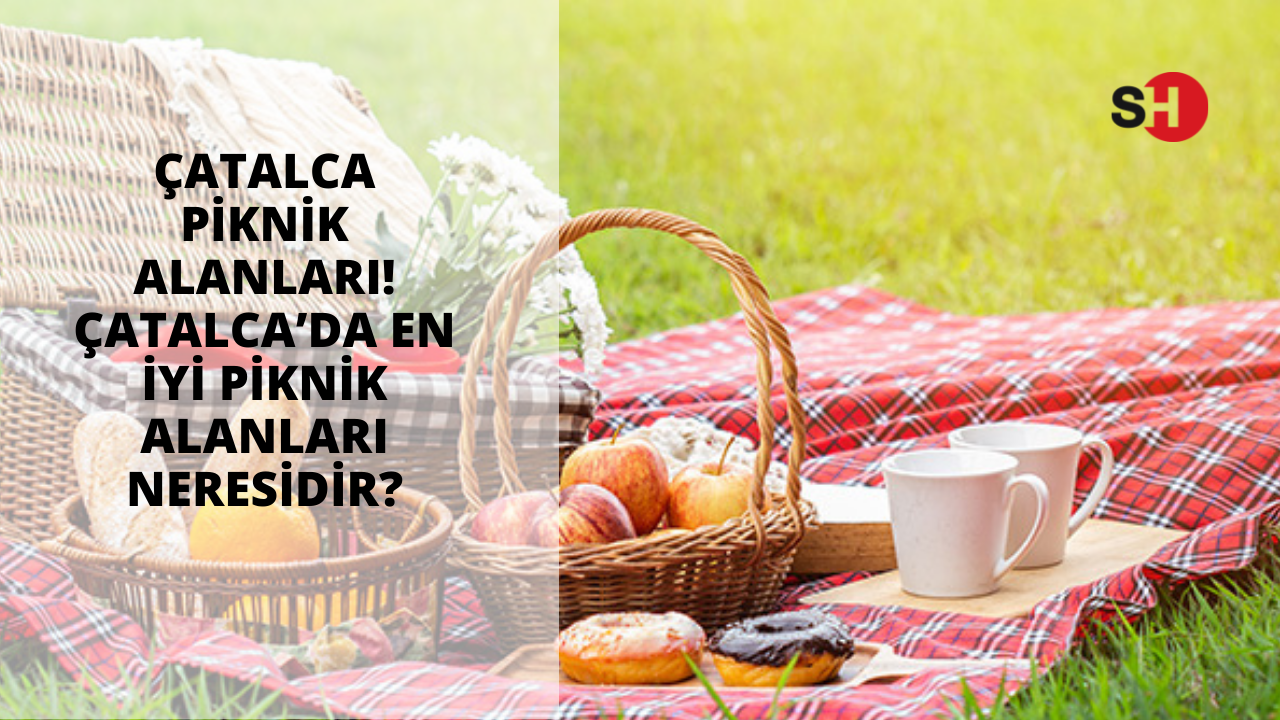 Çatalca piknik alanları! Çatalca’da en iyi piknik alanları neresidir?