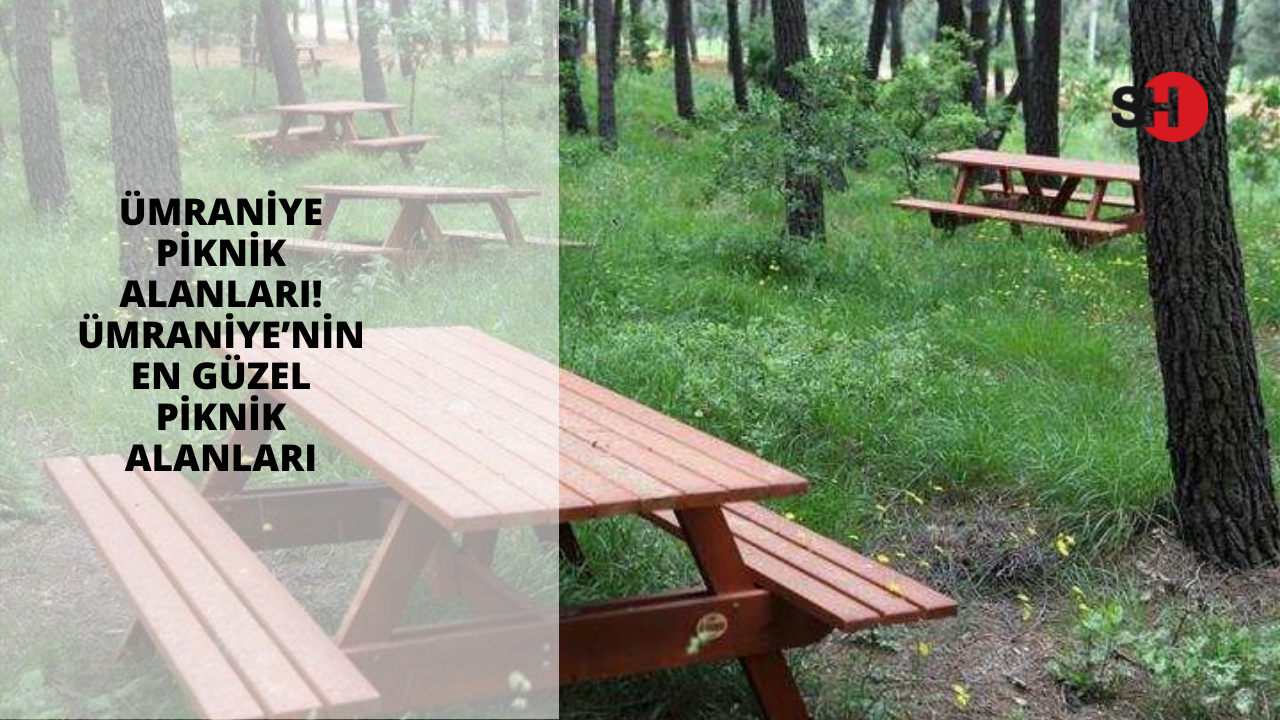Ümraniye piknik alanları! Ümraniye’nin en güzel piknik alanları