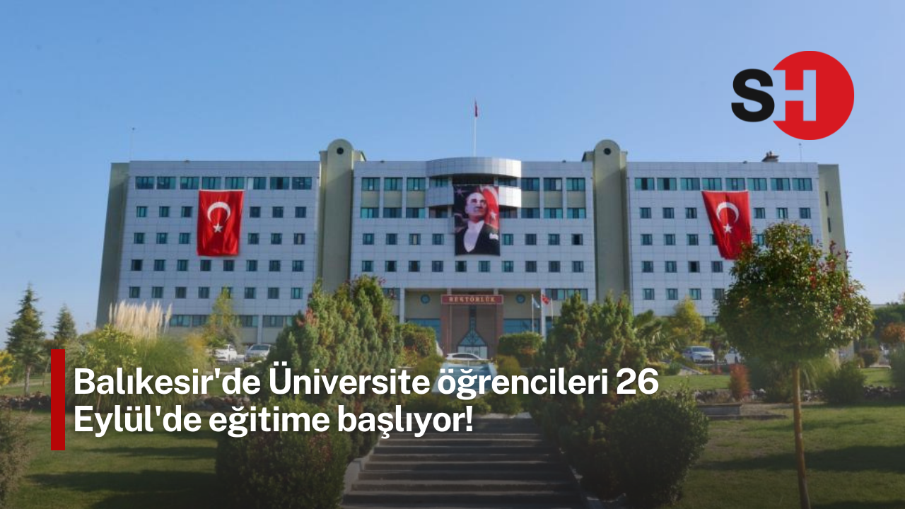 Balıkesir'de Üniversite öğrencileri 26 Eylül'de eğitime başlıyor!