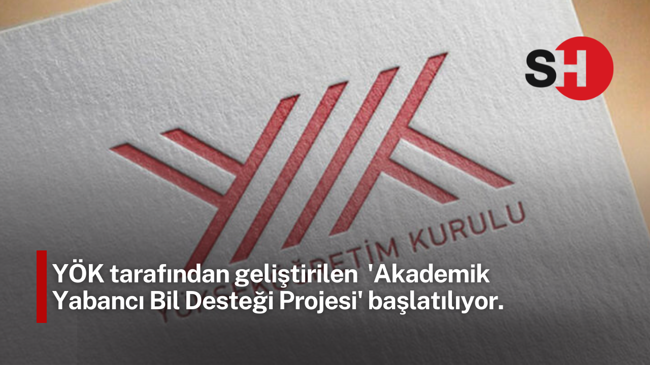 YÖK tarafından geliştirilen  'Akademik Yabancı Bil Desteği Projesi' başlatılıyor
