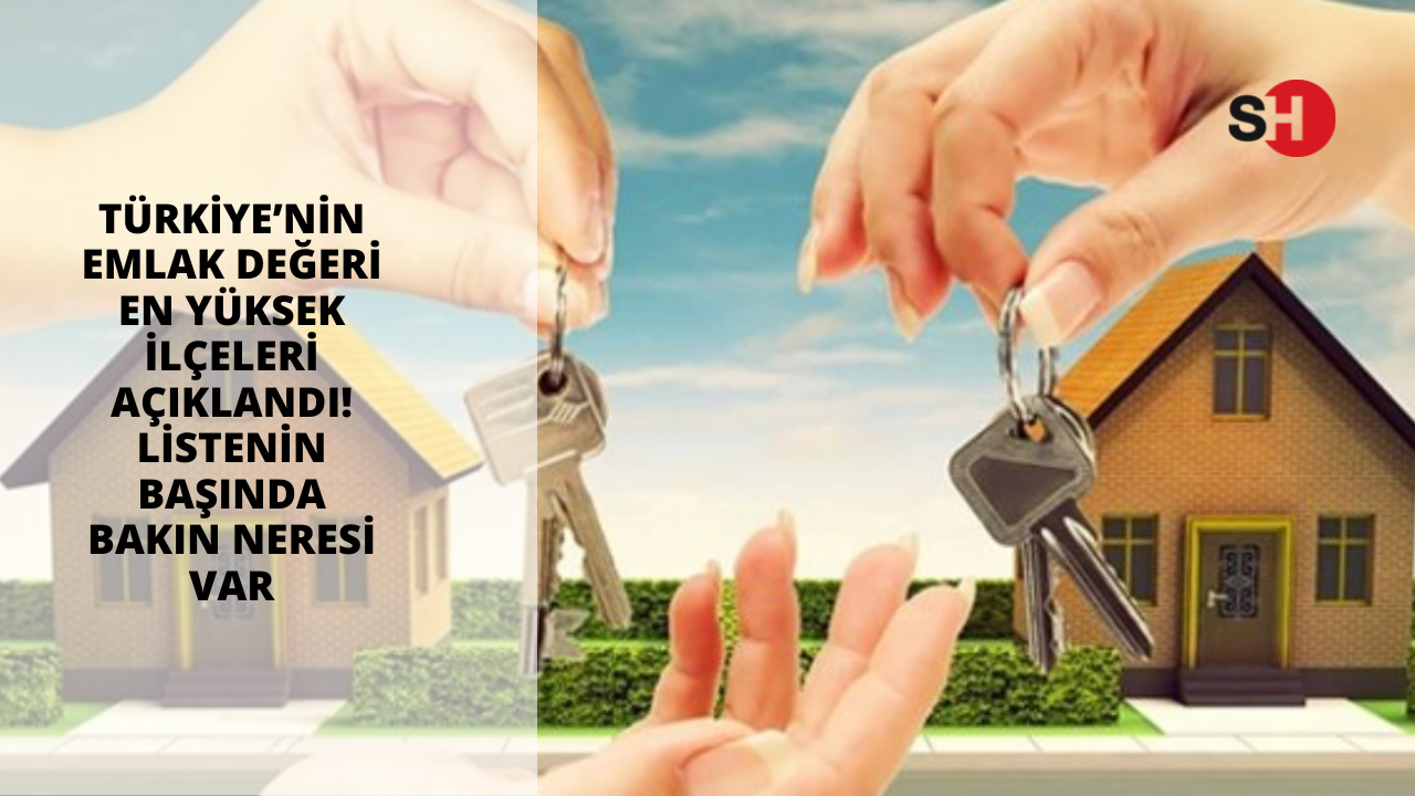 Türkiye’nin emlak değeri en yüksek ilçeleri açıklandı! Listenin başında bakın neresi var