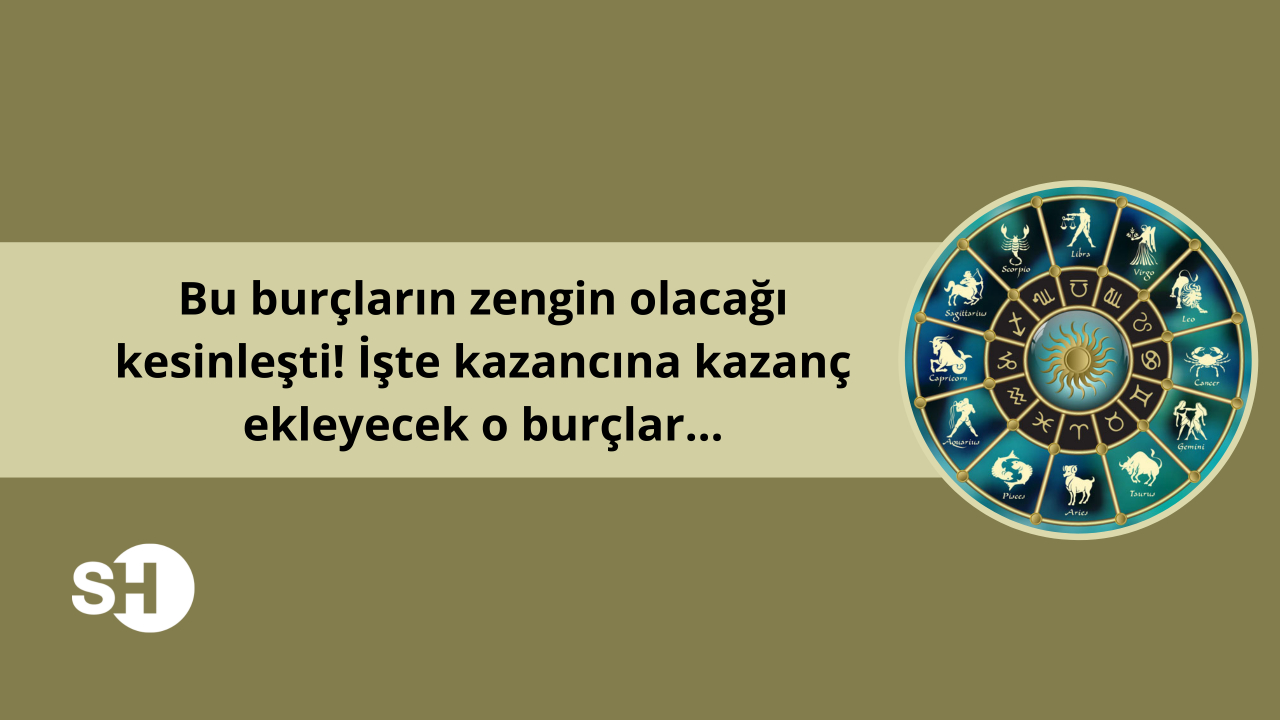 Bu burçların zengin olacağı kesinleşti! İşte kazancına kazanç ekleyecek o burçlar…