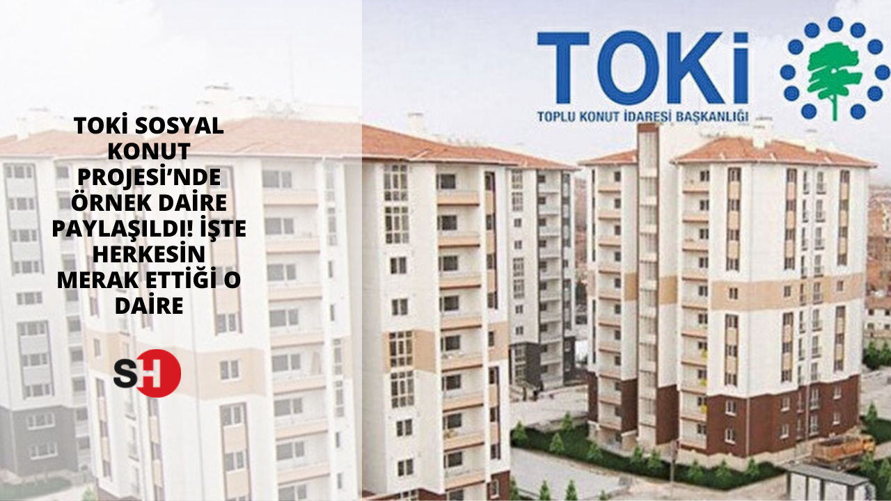 TOKİ Sosyal Konut Projesi’nde örnek daire paylaşıldı! İşte herkesin merak ettiği o daire