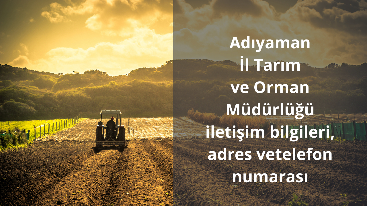 Adıyaman İl Tarım ve Orman Müdürlüğü iletişim bilgileri, adres ve telefon numarası