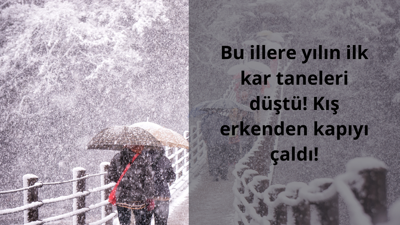 Bu illere yılın ilk kar taneleri düştü! Kış erkenden kapıyı çaldı!