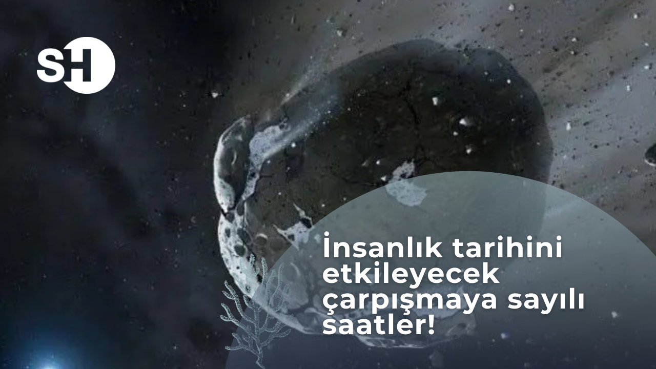İnsanlık tarihini etkileyecek çarpışmaya sayılı saatler!