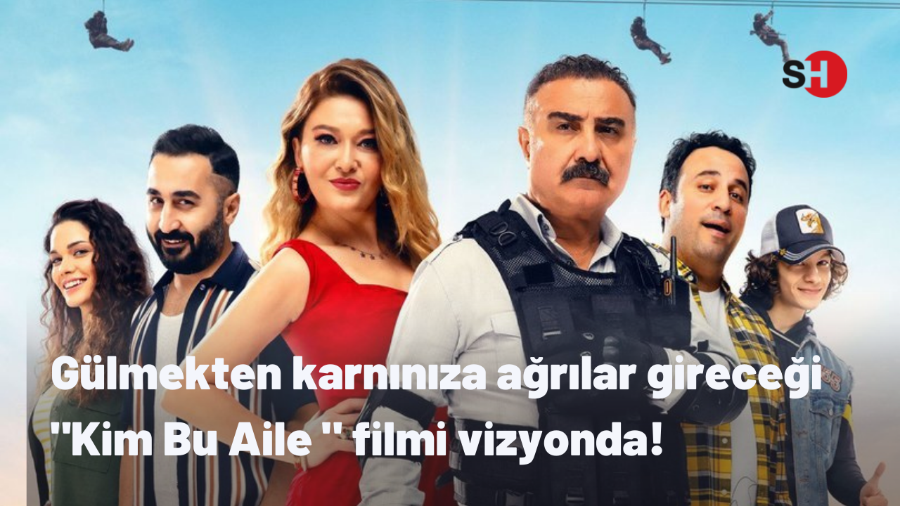 Gülmekten karnınıza ağrılar gireceği "Kim Bu Aile " filmi vizyonda!