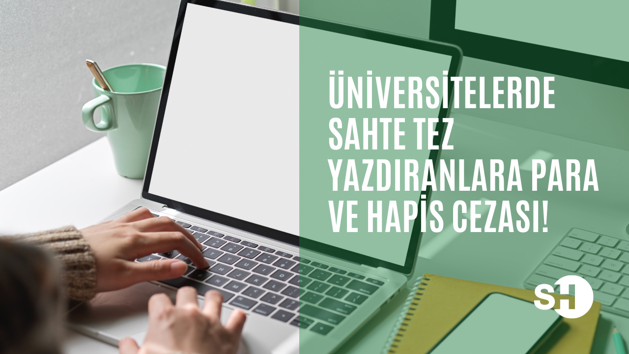 Üniversitelerde sahte tez yazdıranlara para ve hapis cezası!