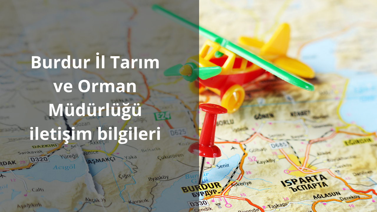Burdur İl Tarım ve Orman Müdürlüğü iletişim bilgileri