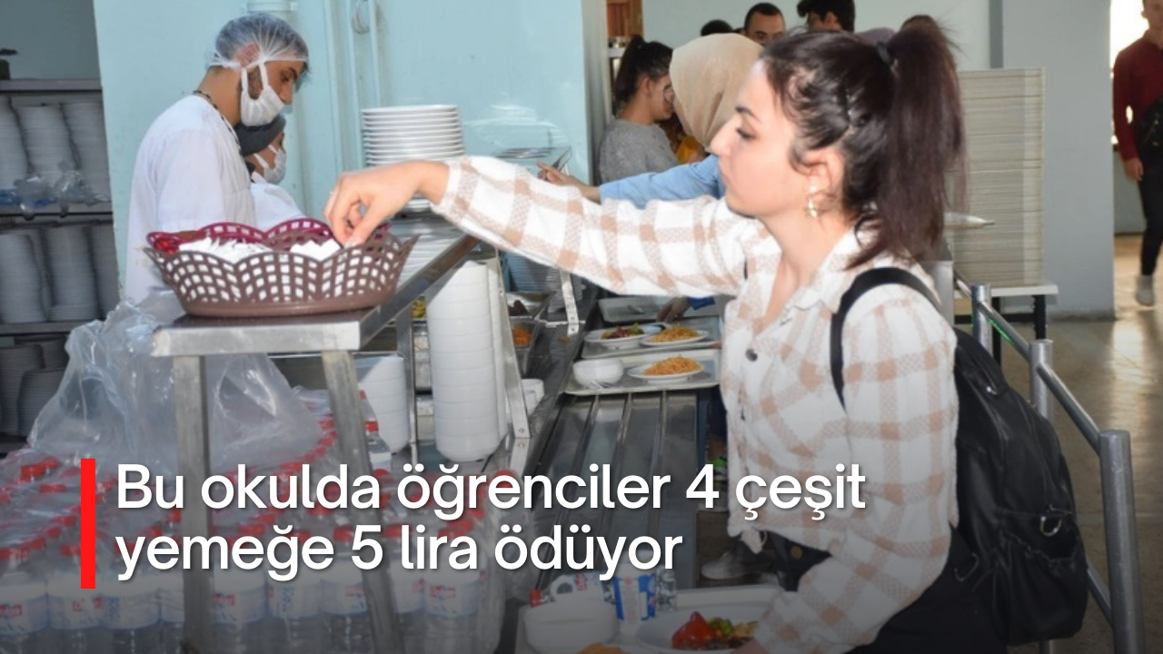 Bu okulda öğrenciler 4 çeşit yemeğe 5 lira ödüyor