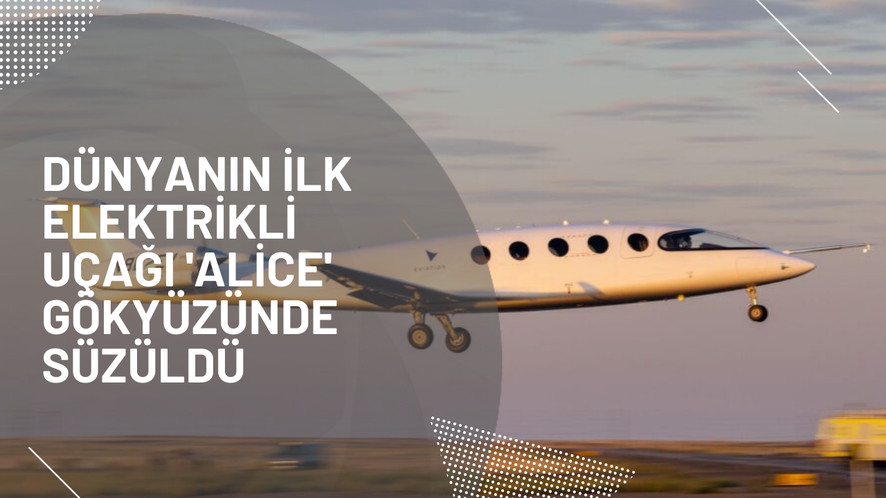 Dünyanın ilk elektrikli uçağı 'Alice' gökyüzünde süzüldü
