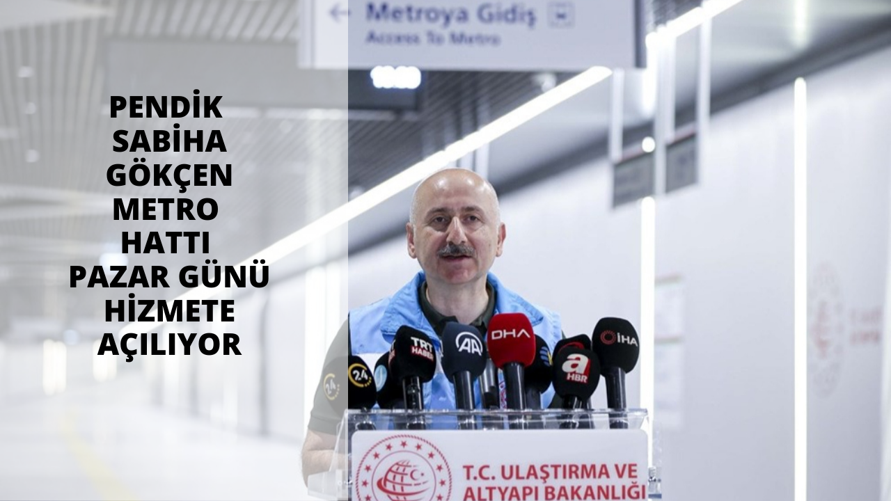 Pendik - Sabiha Gökçen metro hattı pazar günü hizmete açılıyor