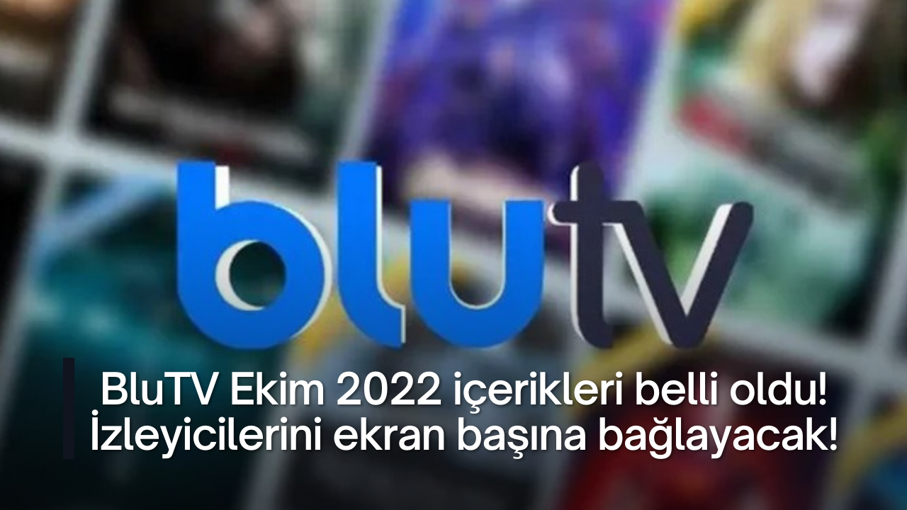 BluTV Ekim 2022 içerikleri belli oldu! İzleyicilerini ekran başına bağlayacak!