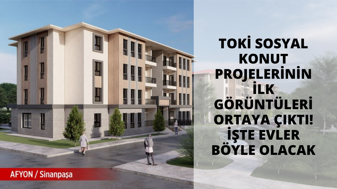 TOKİ Sosyal Konut Projelerinin ilk görüntüleri ortaya çıktı! İşte evler böyle olacak
