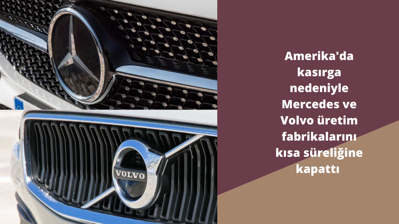 ABD'de Mercedes ve Volvo Otomobil fabrikalarını kısa süreliğine kapattı