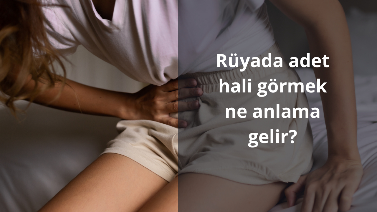 Rüyada adet hali görmek ne anlama gelir?