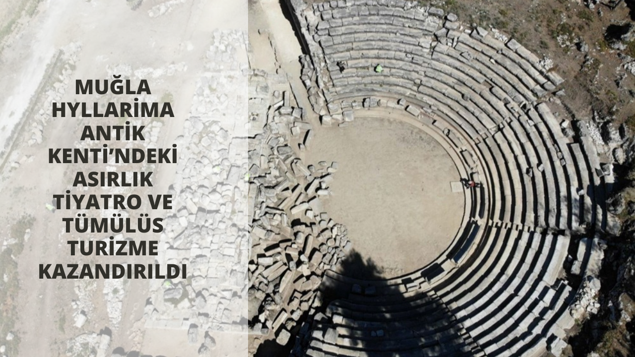 Muğla Hyllarima Antik Kenti’ndeki asırlık tiyatro ve tümülüs turizme kazandırıldı