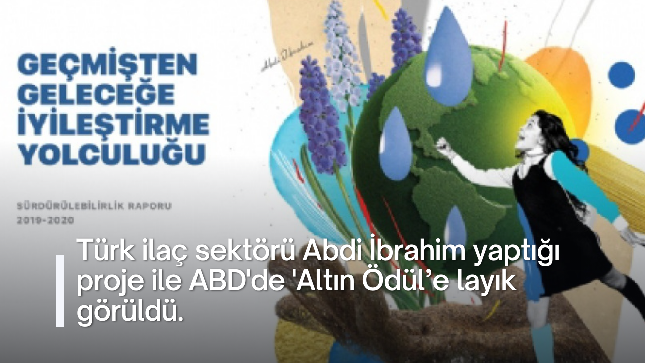 Türk ilaç sektörü Abdi İbrahim yaptığı proje ile ABD'de 'Altın Ödül’e layık görüldü.