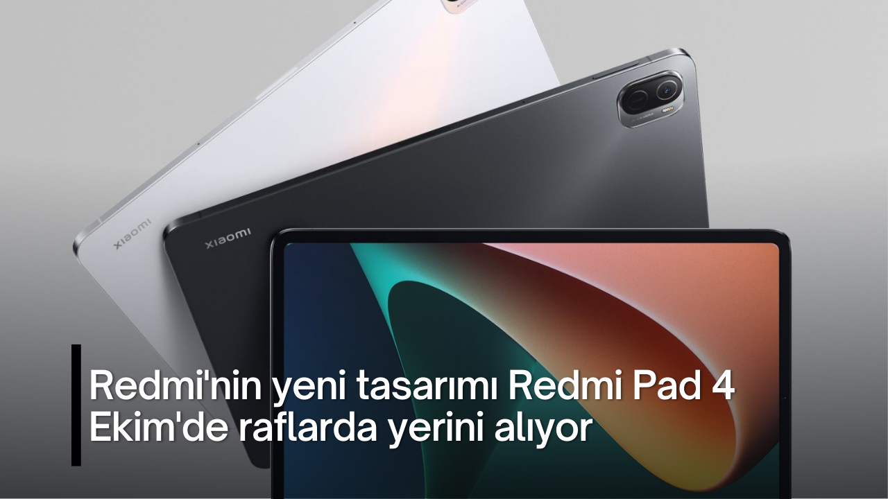 Redmi'nin yeni tasarımı Redmi Pad 4 Ekim'de raflarda yerini alıyor