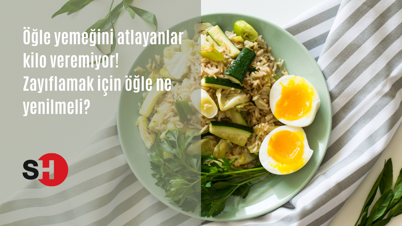 Öğle yemeğini atlayanlar kilo veremiyor! Zayıflamak için öğle ne yenilmeli?