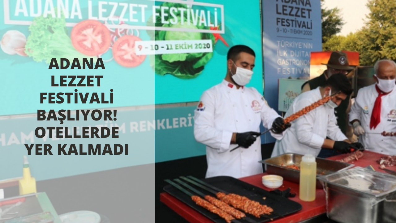 Adana lezzet festivali başlıyor! Otellerde yer kalmadı