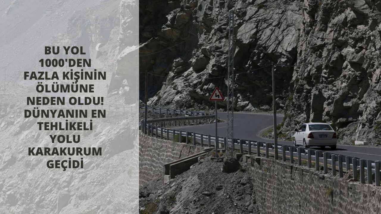 Bu yol 1000'den fazla kişinin ölümüne neden oldu! Dünyanın en tehlikeli yolu Karakurum Geçidi