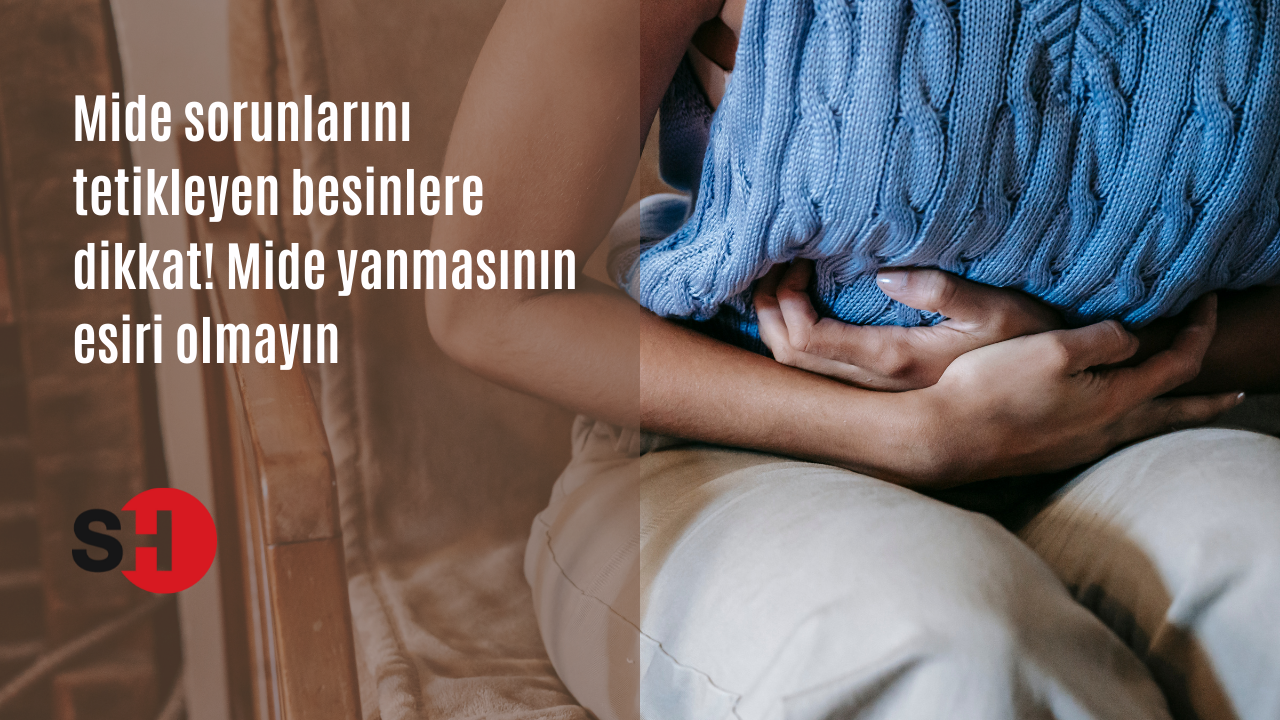 Mide sorunlarını tetikleyen besinlere dikkat! Mide yanmasının esiri olmayın