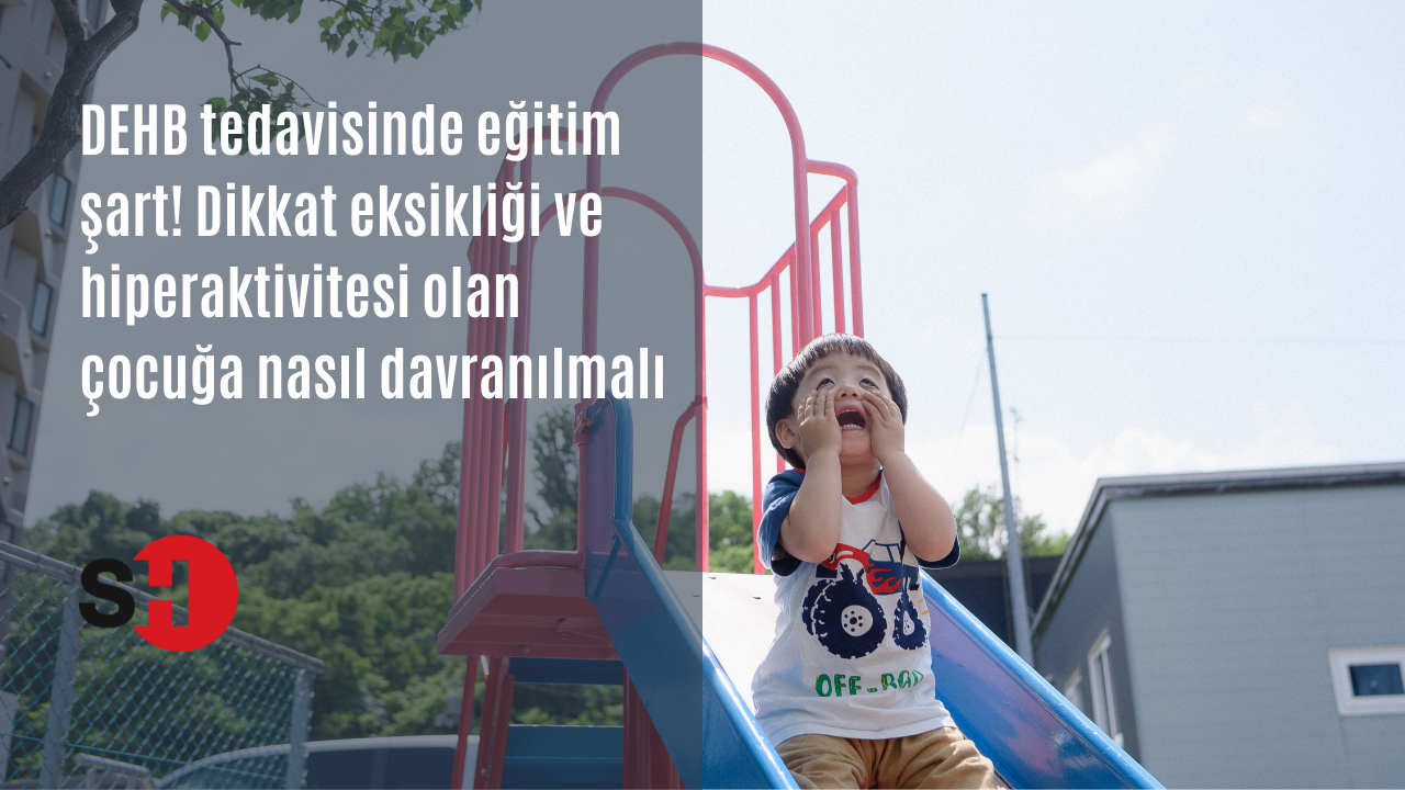 DEHB tedavisinde eğitim şart! Dikkat eksikliği ve hiperaktivitesi olan çocuğa nasıl davranılmalı