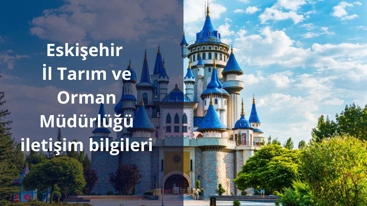 Eskişehir İl Tarım ve Orman Müdürlüğü iletişim bilgileri